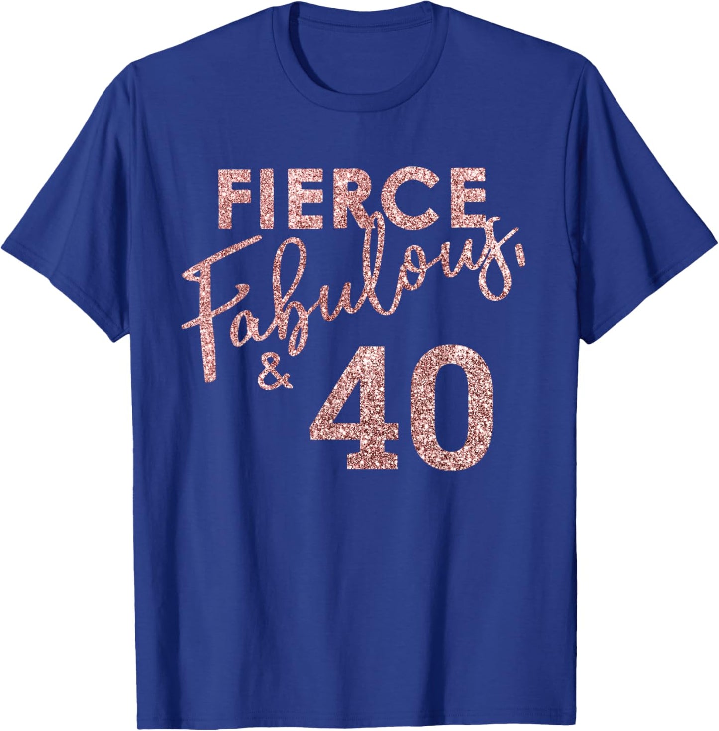 Fierce Fabulous And 40 Years Old 40th Birthday T-Shirt - T-Shirt | Royal