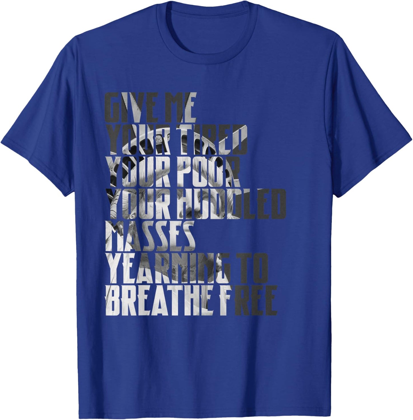 Give Me Your Tired Your Poor New York Statue of Liberty Art T-Shirt - T-Shirt | Royal