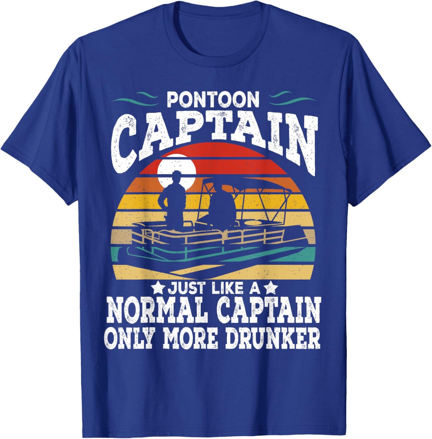 Pontoon Captain Like A Regular Captain Only Way More Drunker T-Shirt - T-Shirt | Royal
