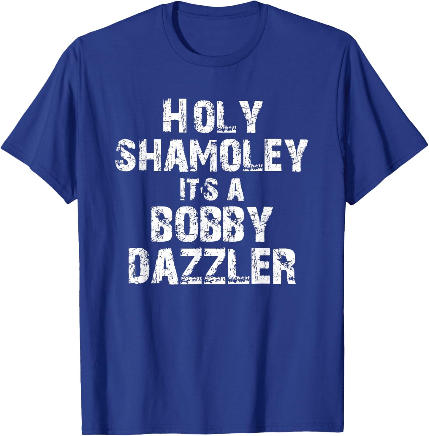 Holy Shamoley It's A Bobby Dazzler T-Shirt - T-Shirt | Royal