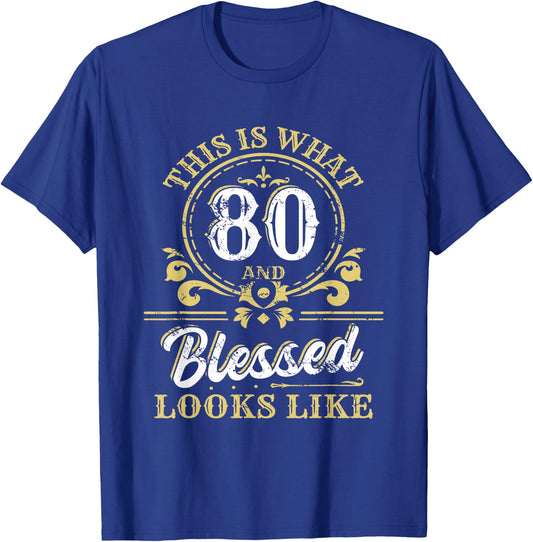 This Is What 80 And Blessed Look Like 80th Birthday Party T-Shirt - T-Shirt | Royal