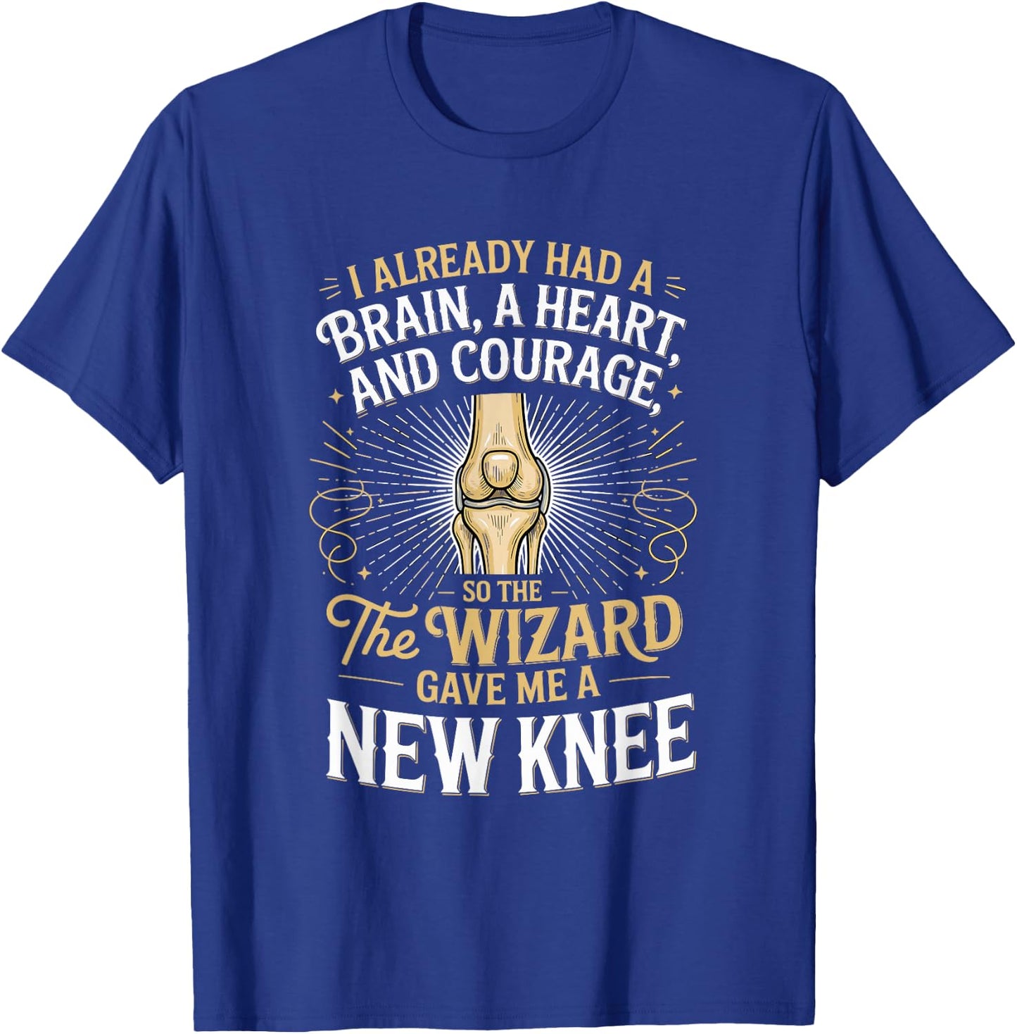 I Already Had A Brain A Hearta and Courage Knee Replacement T-Shirt - T-Shirt | Royal