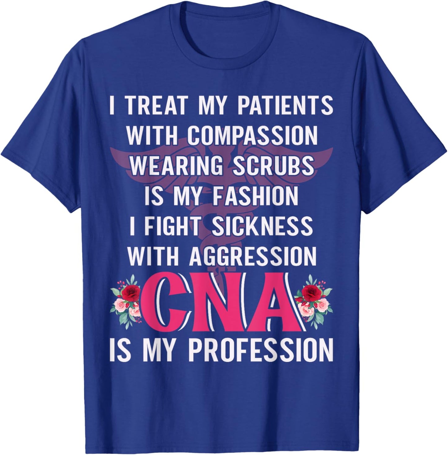 I Treat My Patients With Compassion Wearing Scrubs Is My T-Shirt - T-Shirt | Royal