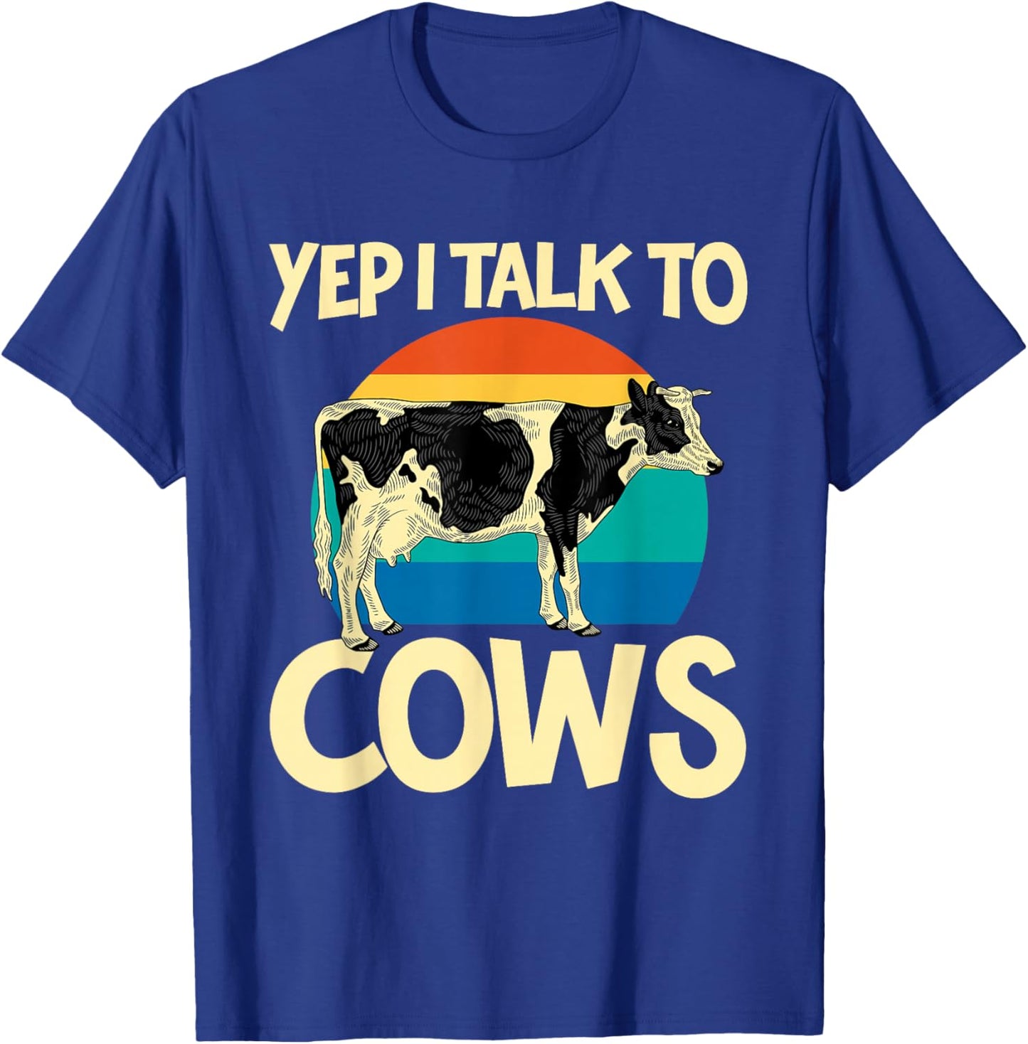 Yep I Talk To Cows Funny Vintage Dairy Farmer Cow Lovers Gag T-Shirt - T-Shirt | Royal
