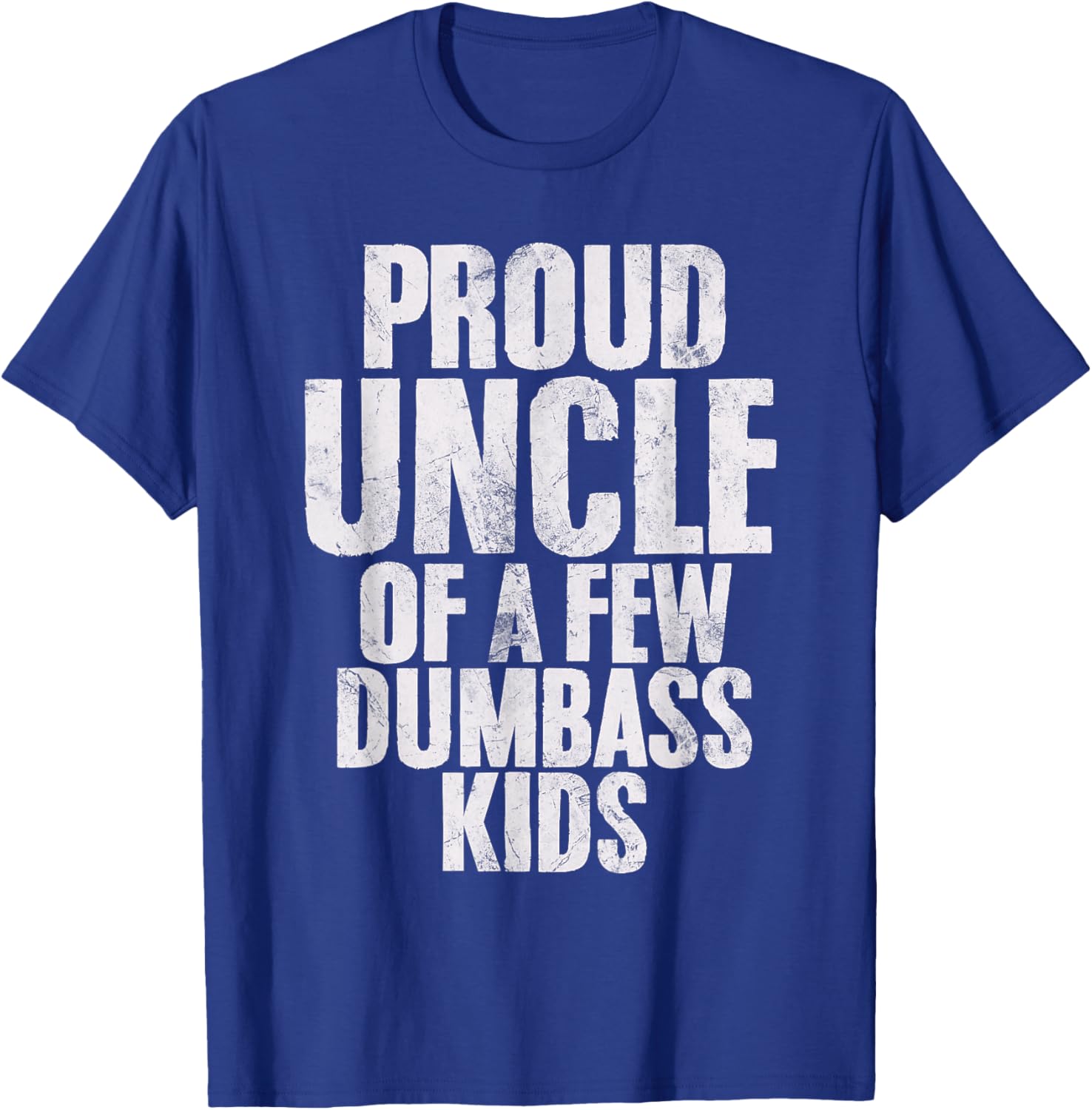 Proud Uncle Of A Few Dumbass Kids Funny Dumbass Proud Uncle T-Shirt - T-Shirt | Royal