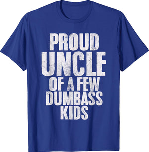 Proud Uncle Of A Few Dumbass Kids Funny Dumbass Proud Uncle T-Shirt - T-Shirt | Royal