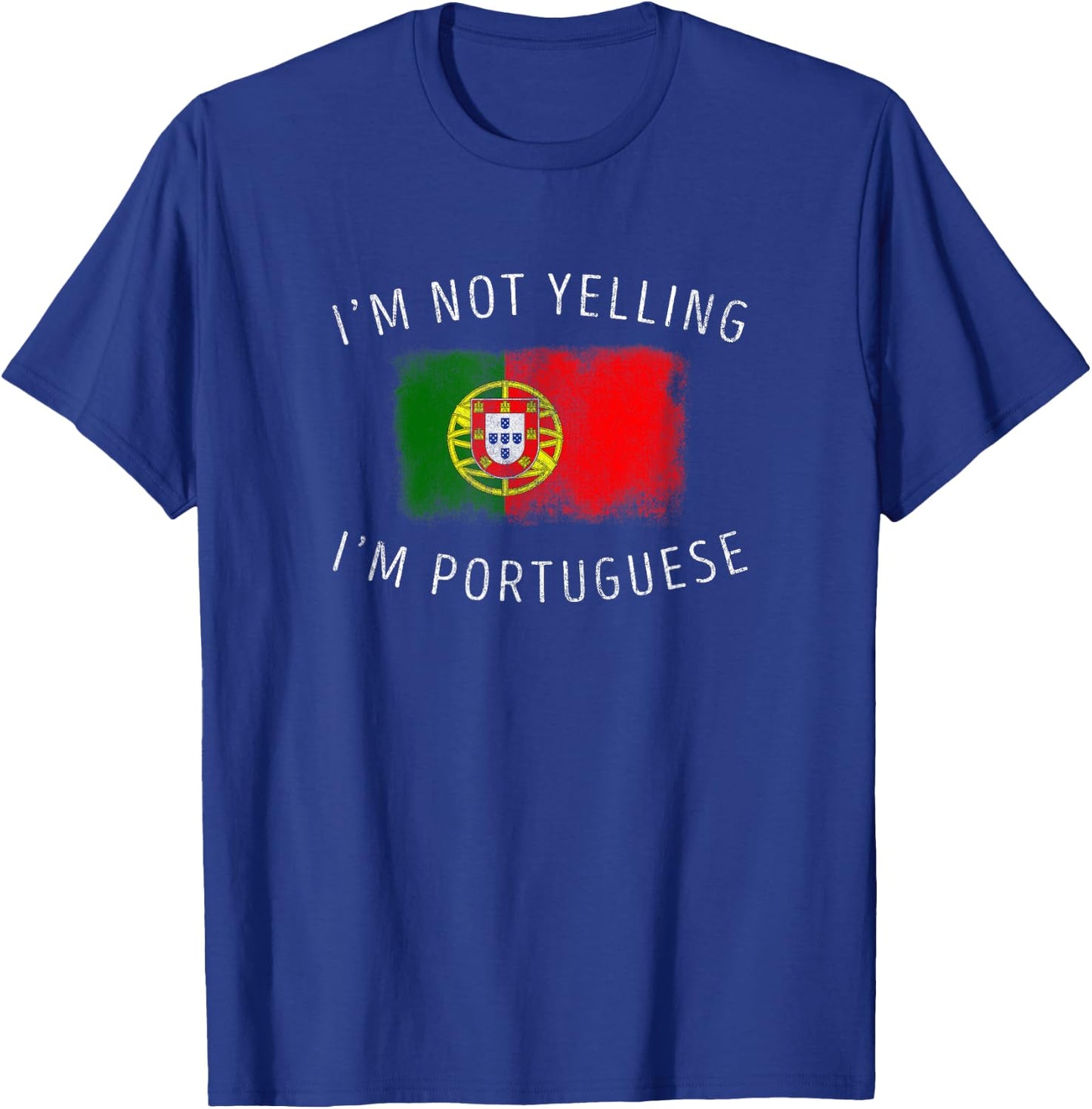 I'm Not Yelling, I'm Portuguese - Funny Portugal Pride T-Shirt - T-Shirt | Royal