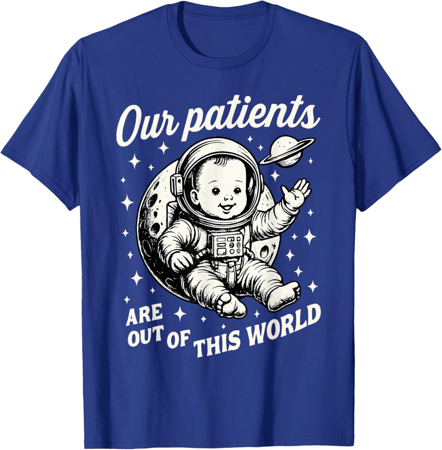 NICU Nurse Our Patients Are Out Of This World Neonatal ICU T-Shirt - T-Shirt | Royal