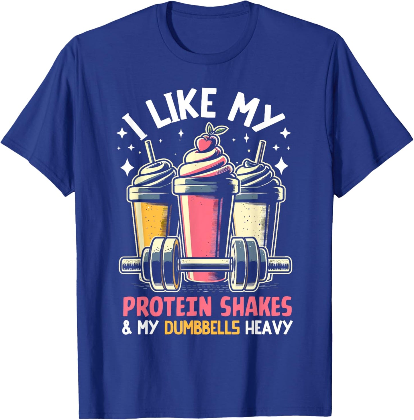I like my Protein Shakes like and my Dumbbells heavy Protein T-Shirt - T-Shirt | Royal