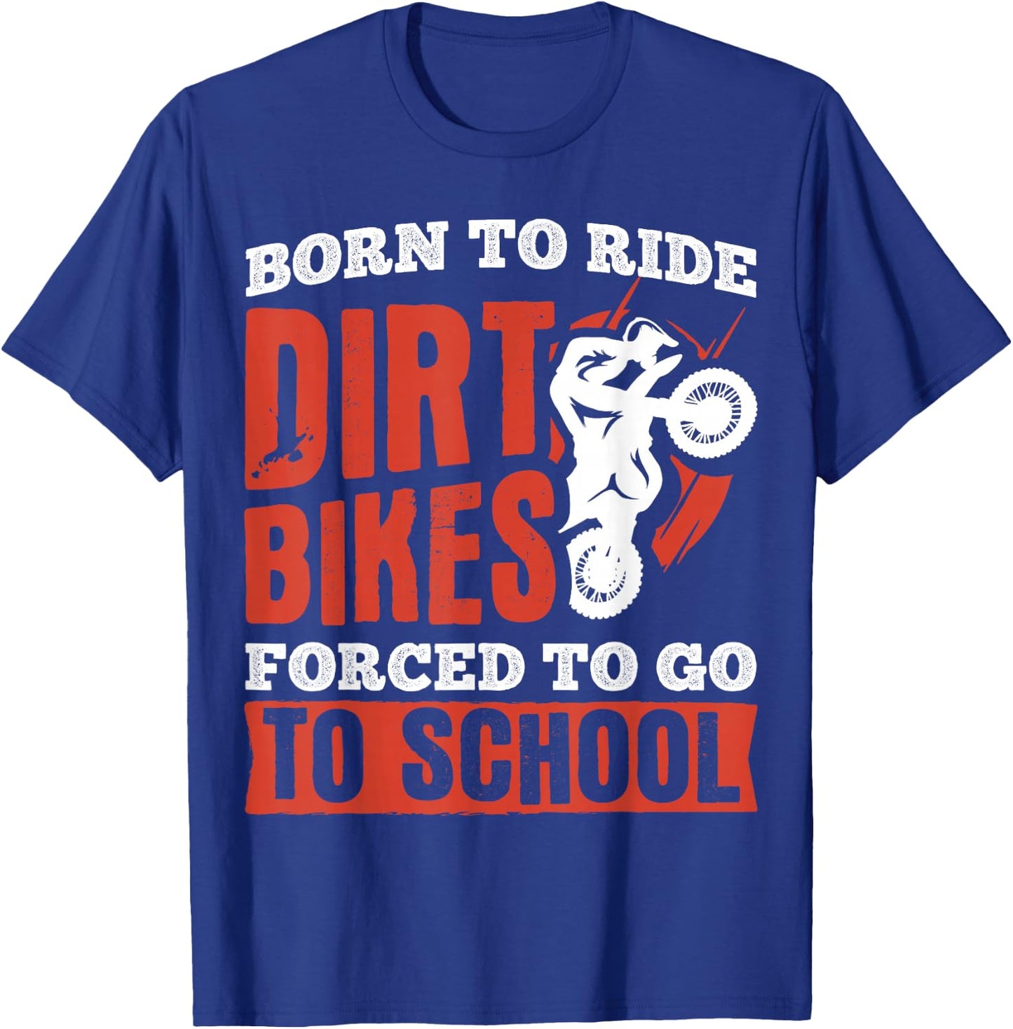 Born to not ride dirt bikes forced to go to school T-Shirt - T-Shirt | Royal