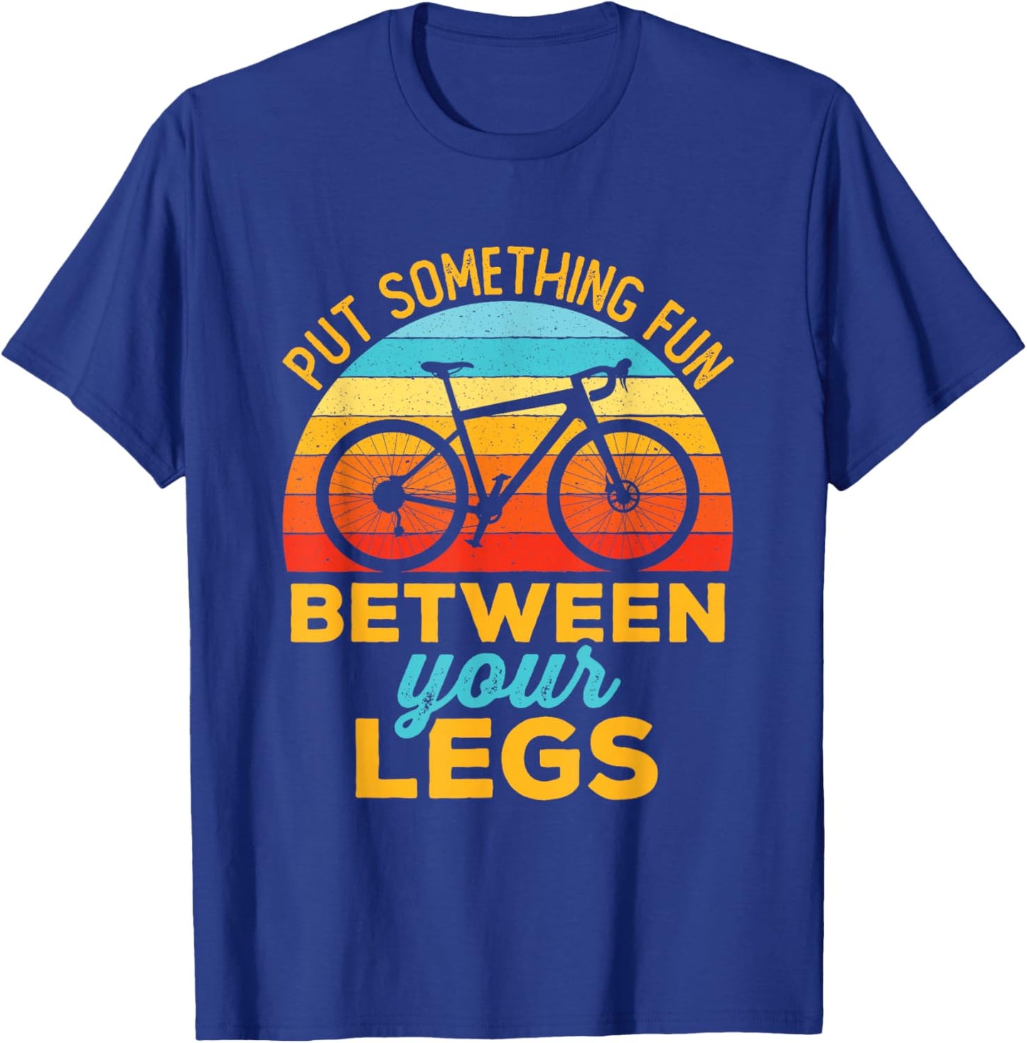 Put Something Fun Between Your Legs Funny Bicycle Cycling T-Shirt - T-Shirt | Royal