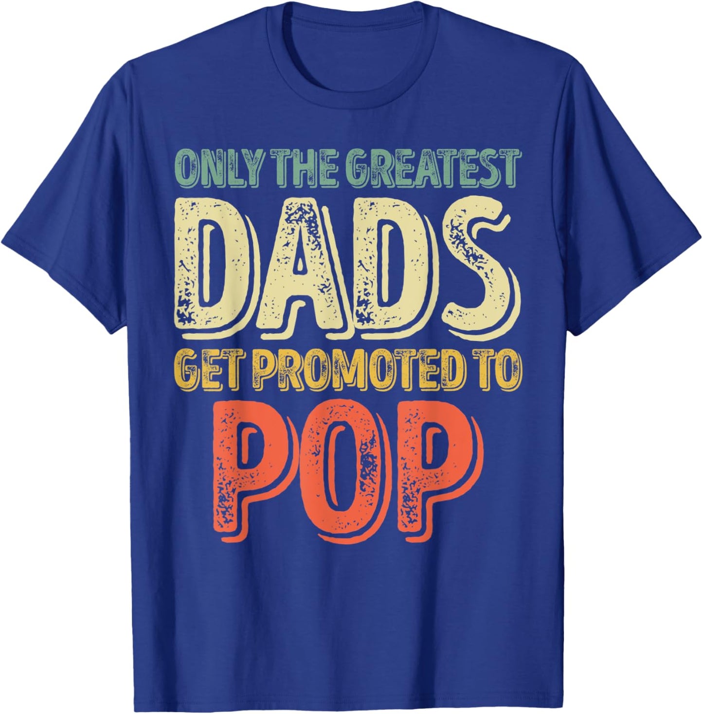 Only The Greatest Dads Get Promoted To Pop T-Shirt - T-Shirt | Royal