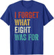I Forget What 8 Was For Vintage T-Shirt - T-Shirt | Royal