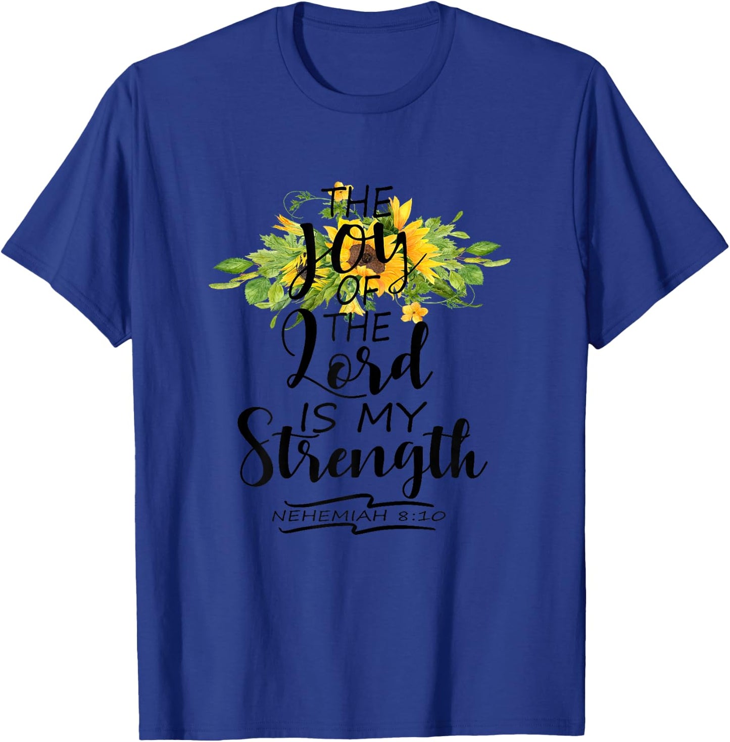 The Joy Of The Lord Is My Strength Scripture Verse Nehemiah T-Shirt - T-Shirt | Royal
