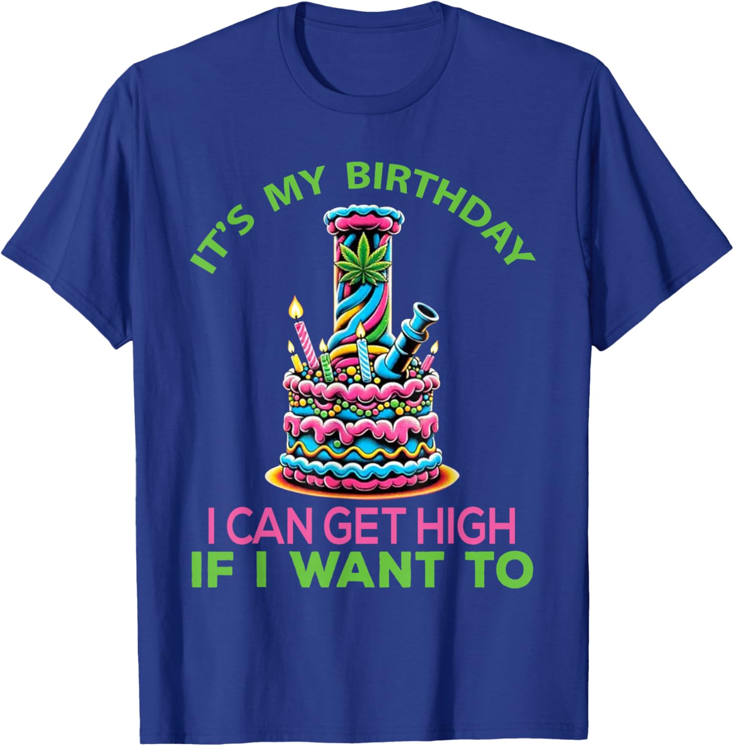 It's My Birthday I Can Get High If I want To Funny Marijuana T-Shirt - T-Shirt | Royal