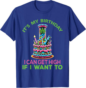 It's My Birthday I Can Get High If I want To Funny Marijuana T-Shirt - T-Shirt | Royal