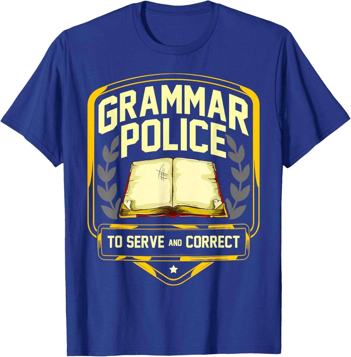 Grammar Police to Serve and Correct Funny English Teacher T-Shirt - T-Shirt | Royal