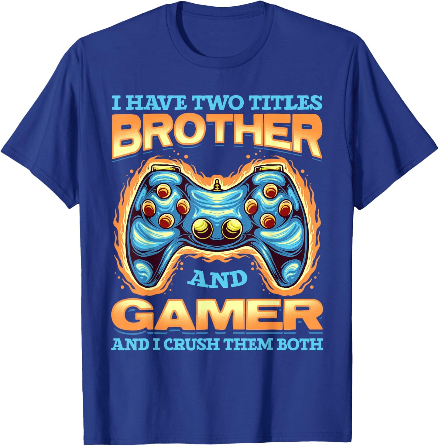 Gamer Gift I Have Two Titles Brother And Gamer Gaming T-Shirt - T-Shirt | Royal