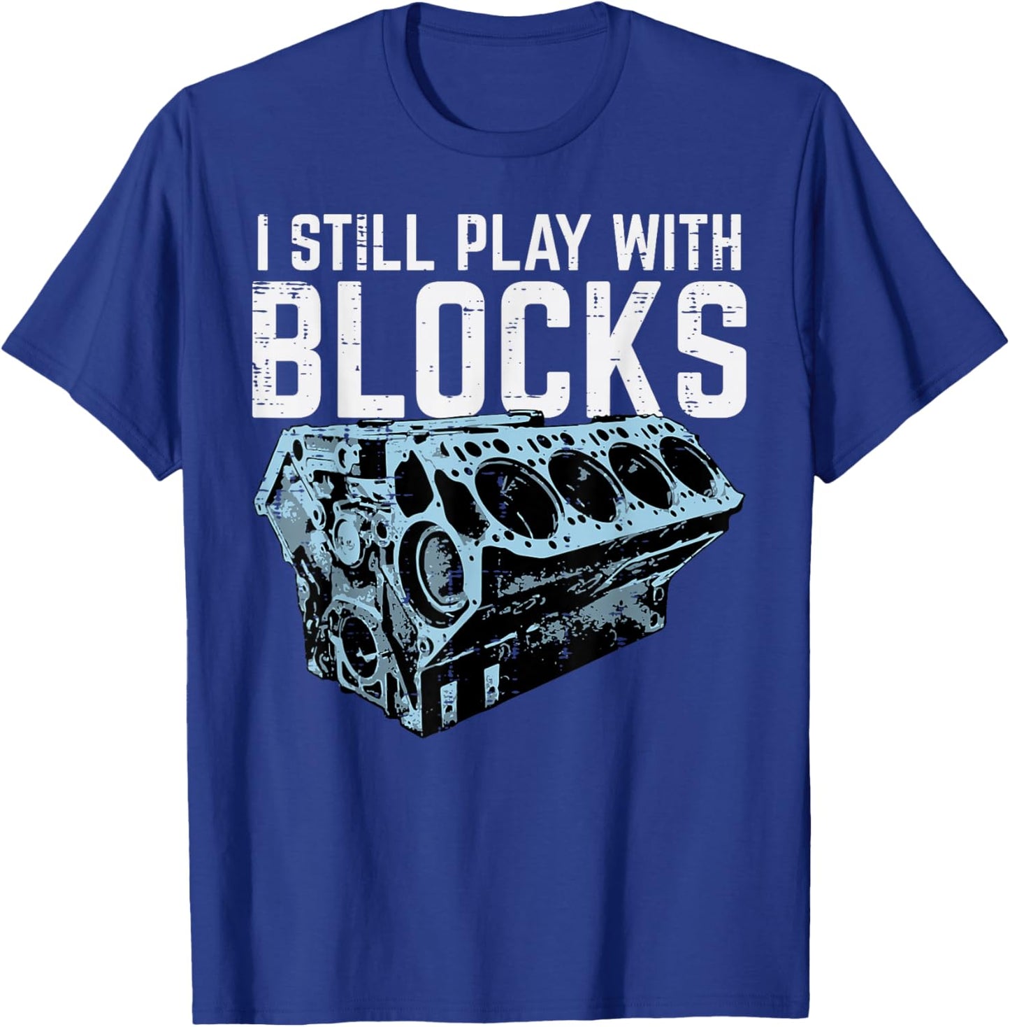 Mechanic I Still Play With Blocks Funny Car Engine Men Women T-Shirt - T-Shirt | Royal
