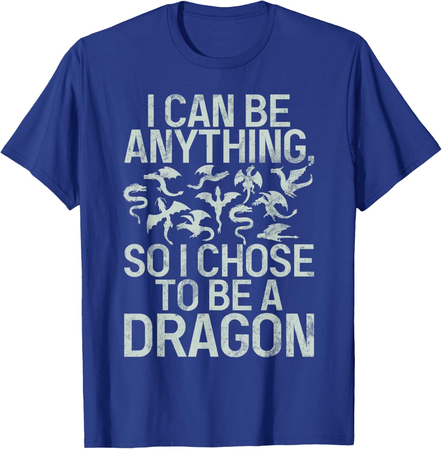 I can be anything so i chose to be a Dragon T-Shirt - T-Shirt | Royal