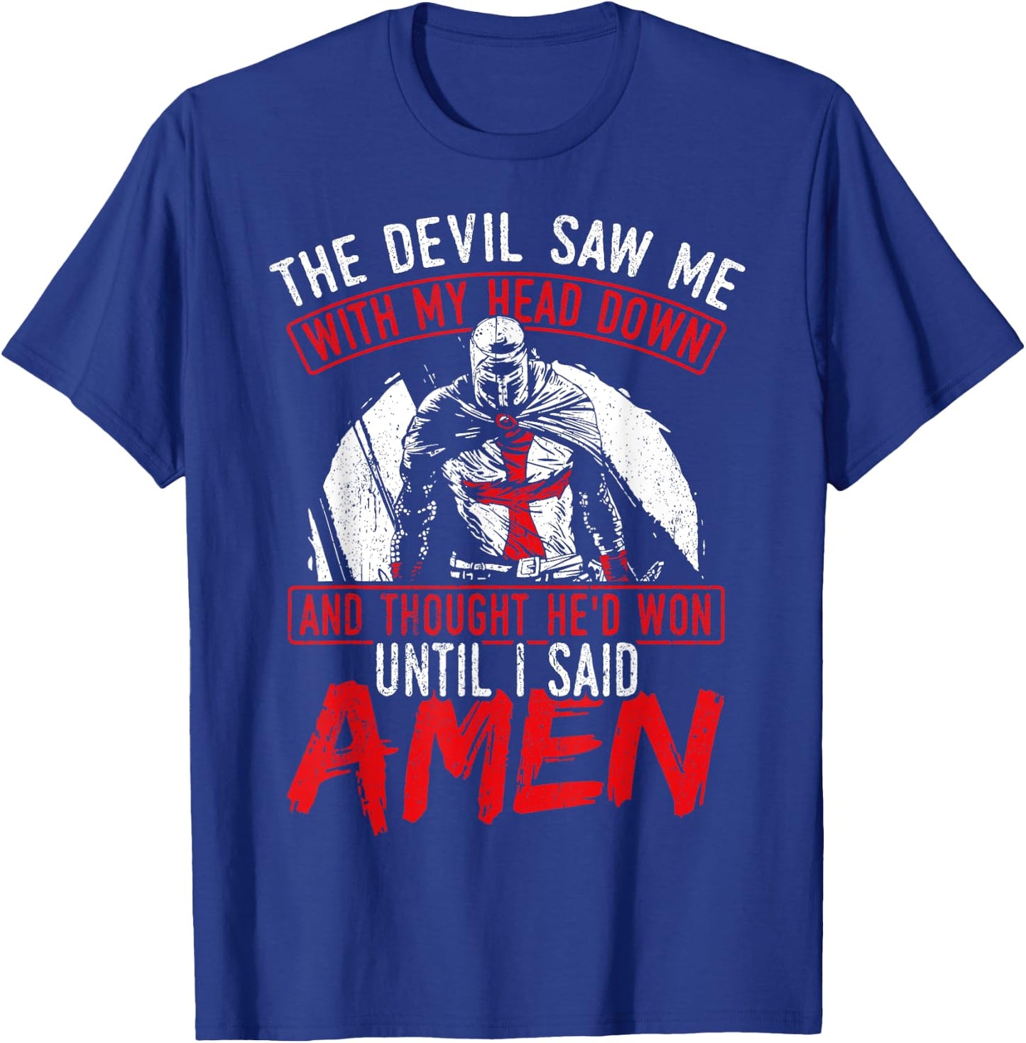 The Devil Saw Me With My Head Down Thought He'D Won T-Shirt - T-Shirt | Royal