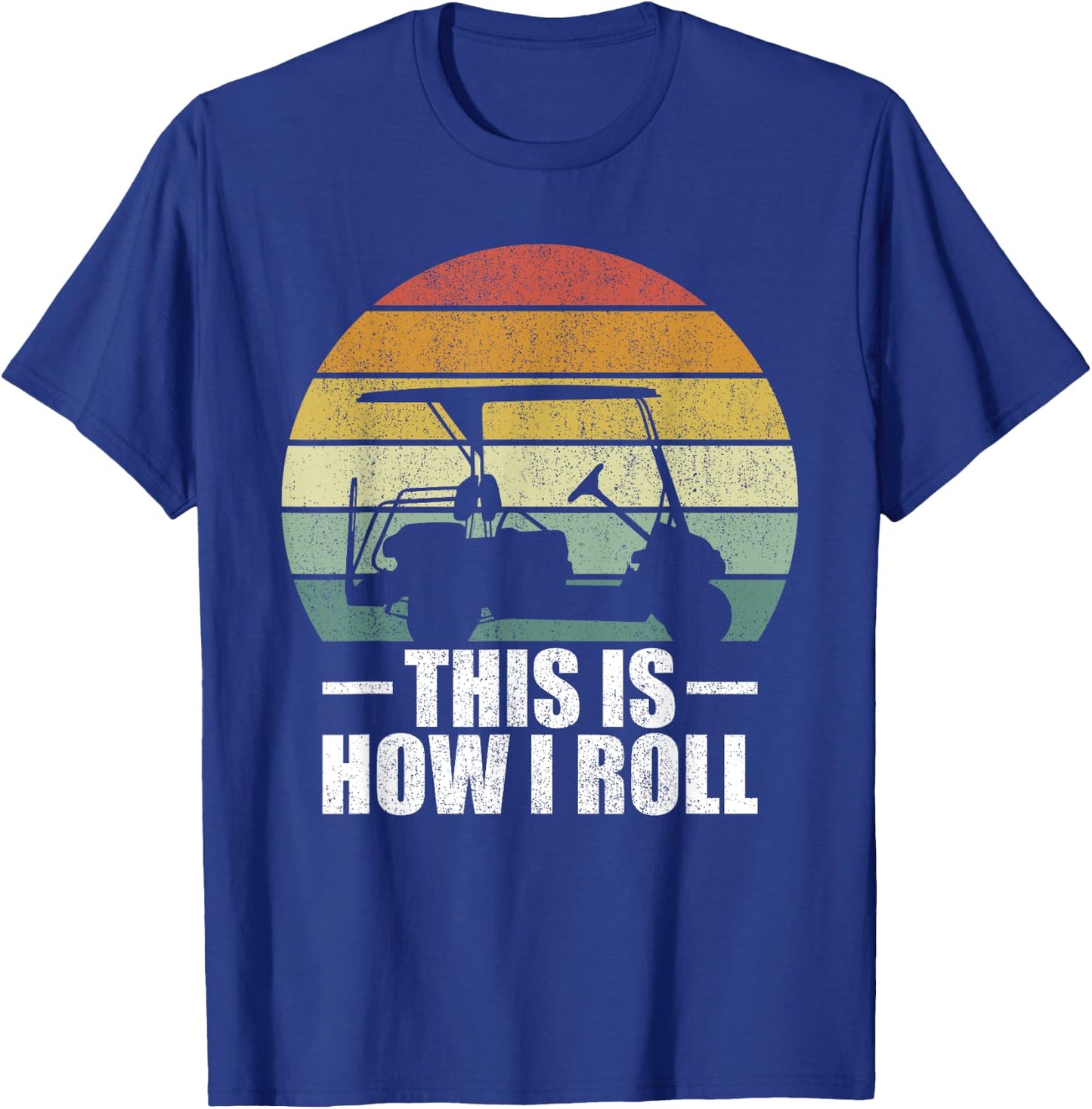 This Is How I Roll Golf Gift Funny Golfers Retro Golf Cart T-Shirt - T-Shirt | Royal