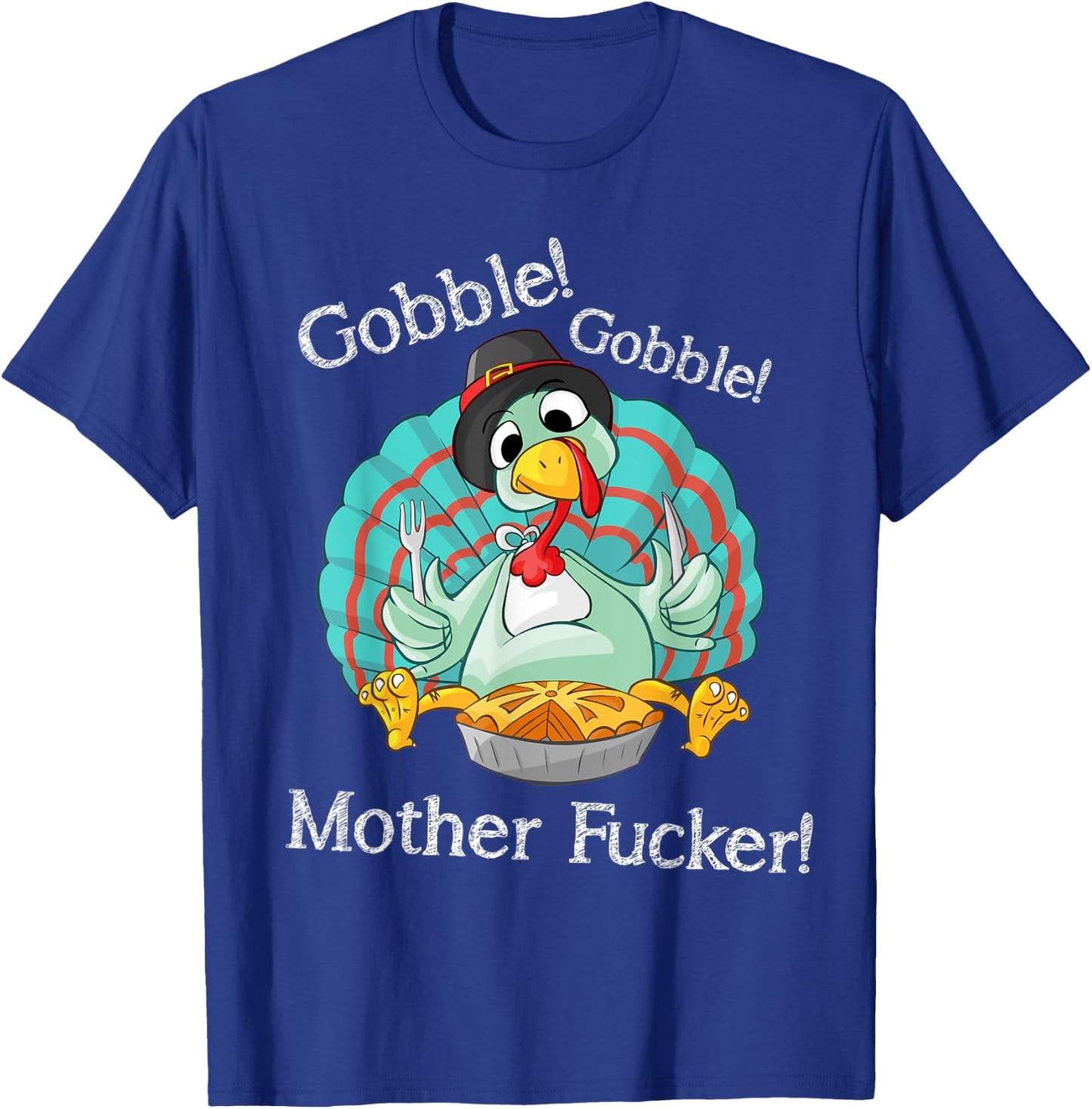 Gobble Gobble Mother Fucker Funny Thanksgiving Turkey T-Shirt - T-Shirt | Royal