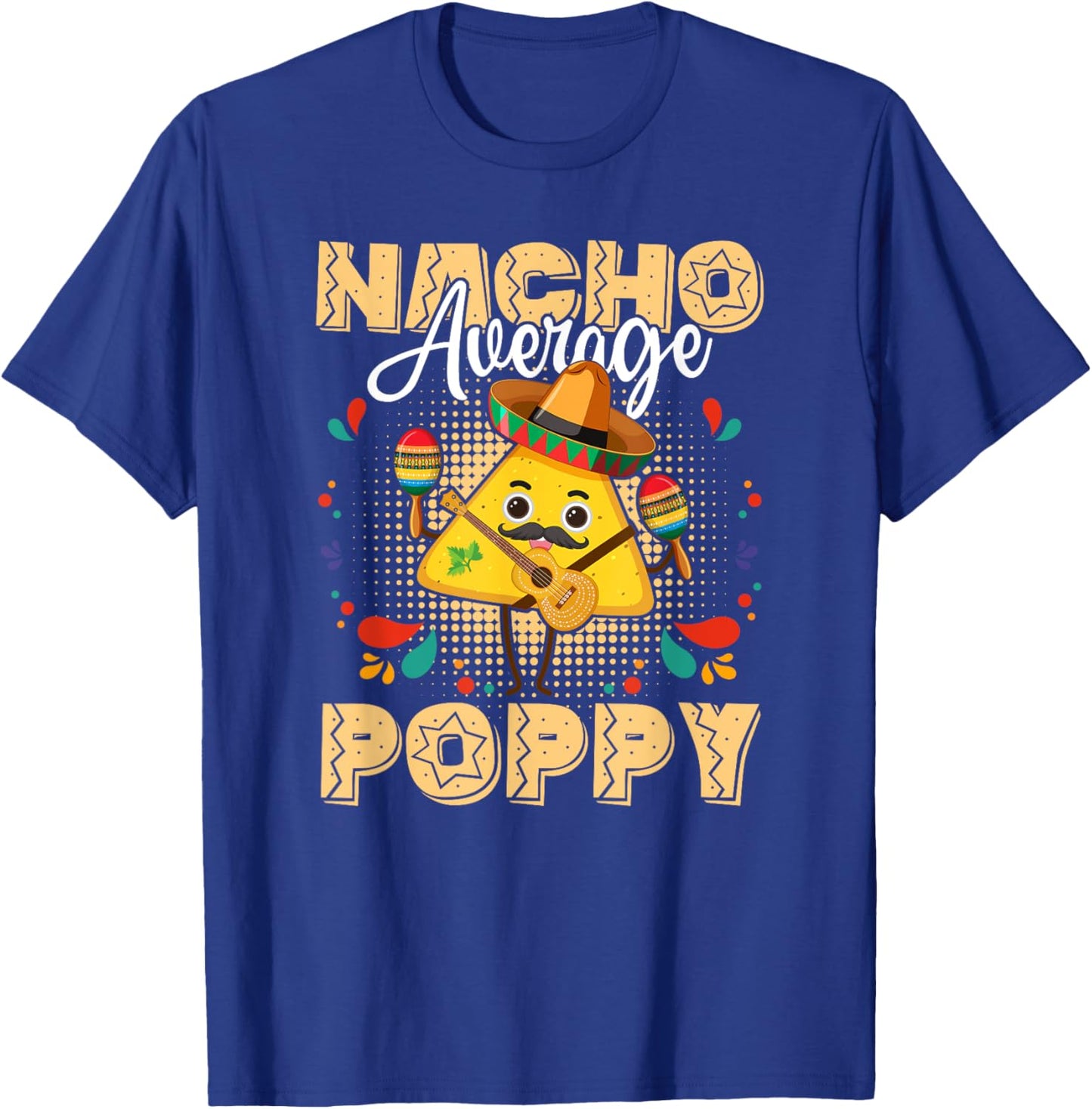 Nacho Average Poppy Cinco De Mayo Mexican Fiesta T-Shirt - T-Shirt | Royal