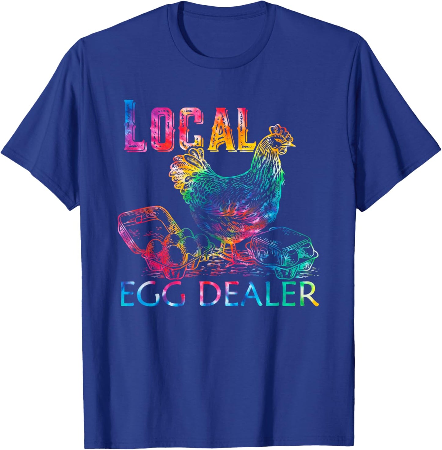 Tie Dye Funny Local Egg Dealers Farmer Chicken Egg Lover T-Shirt - T-Shirt | Royal