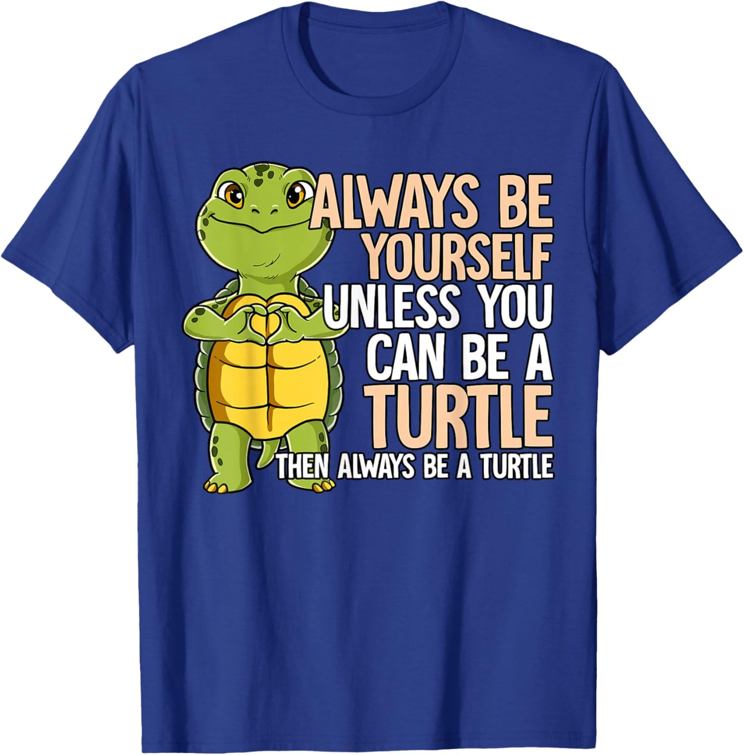 Always Be Yourself Unless You Can Be A Turtle T-Shirt - T-Shirt | Royal