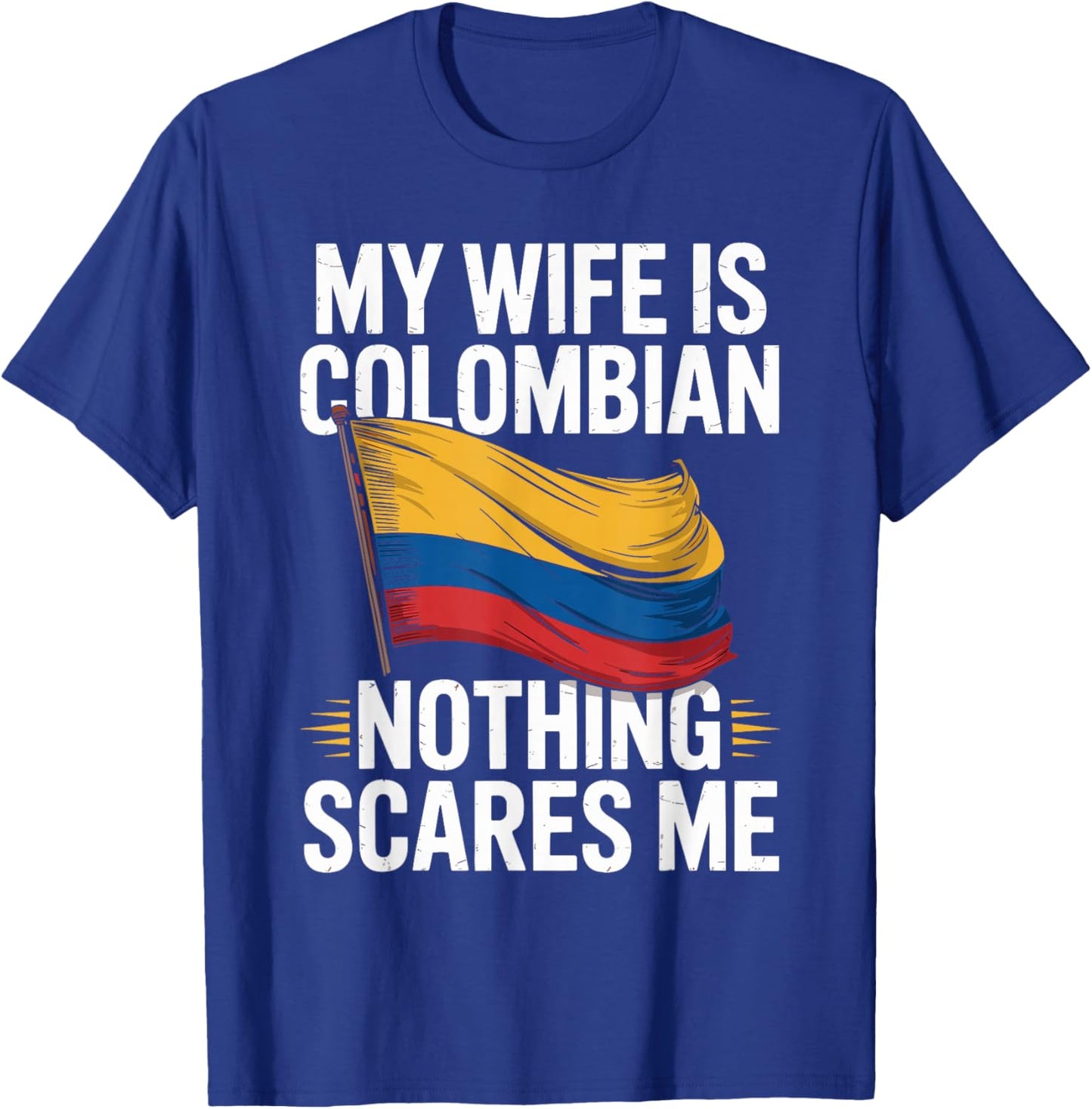 My Wife is Colombian Nothing Scares Me T-Shirt - T-Shirt | Royal