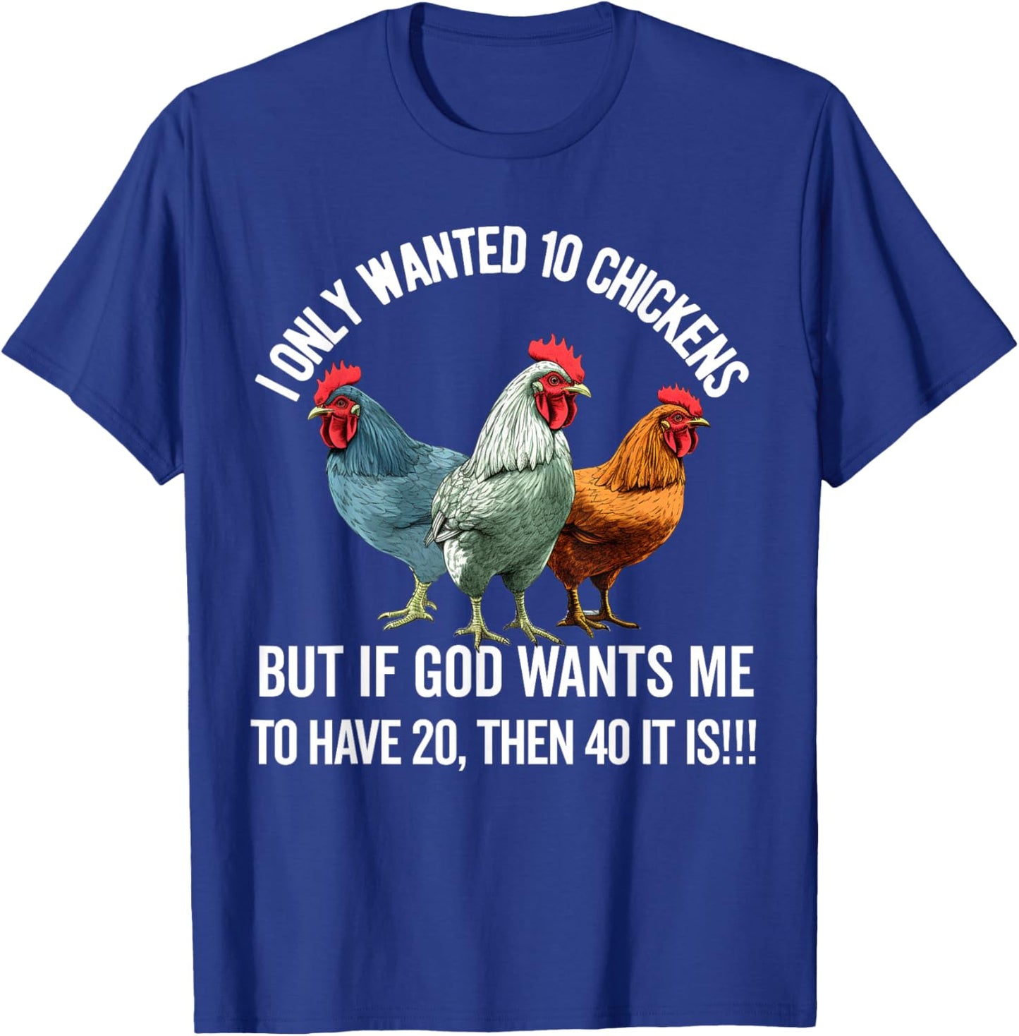 I Only Wanted 10 Chickens But if God Wants Me to Have 20 T-Shirt - T-Shirt | Royal