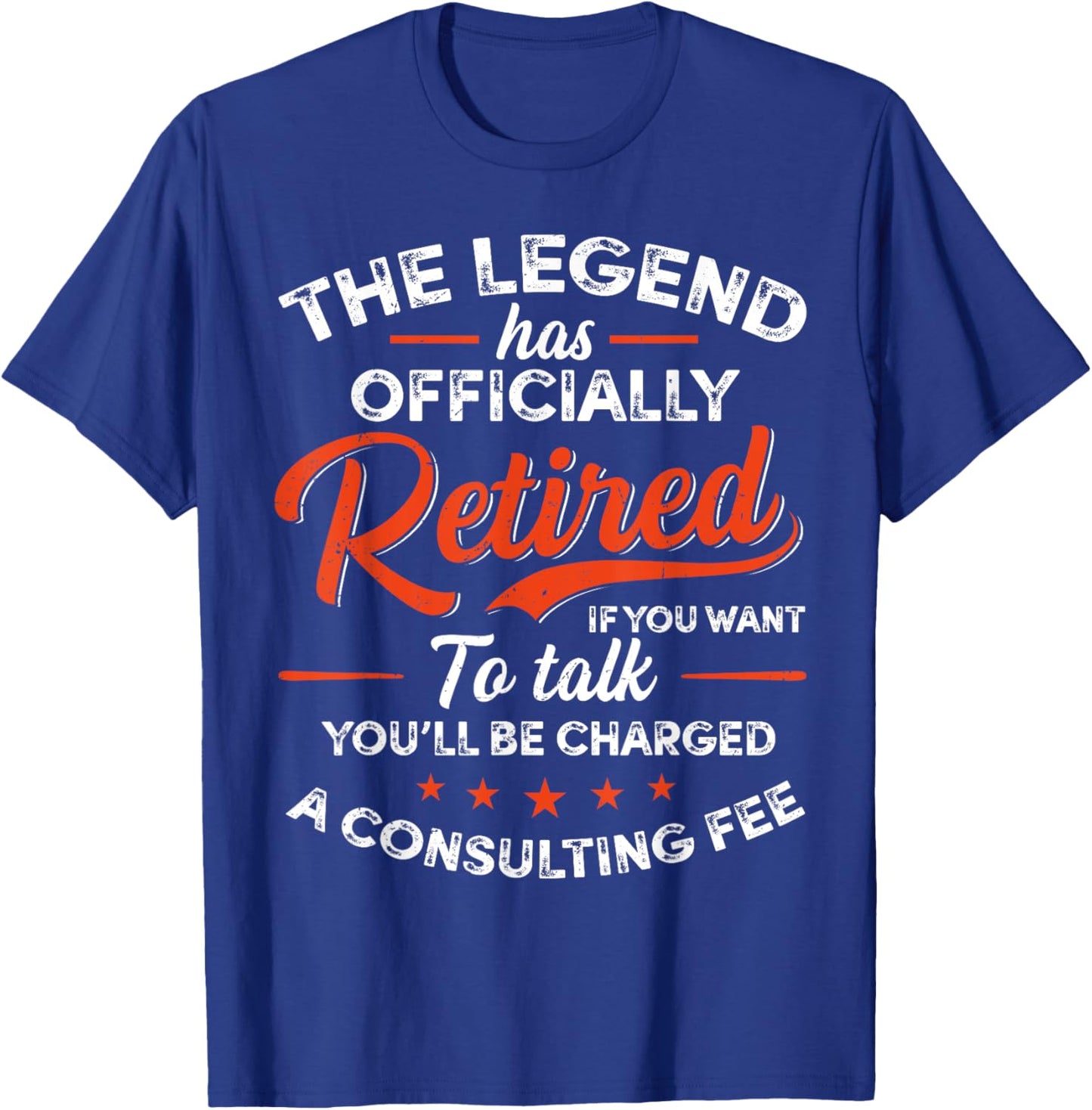 Legend Has Retired A Consulting Fee Retro Retirement Humor T-Shirt - T-Shirt | Royal