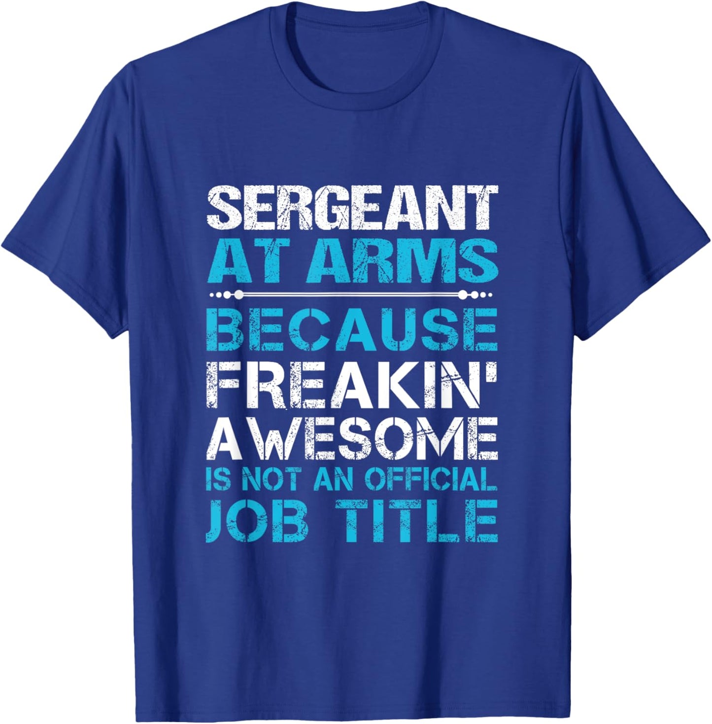 Sergeant At Arms - Freaking Awesome T-Shirt - T-Shirt | Royal