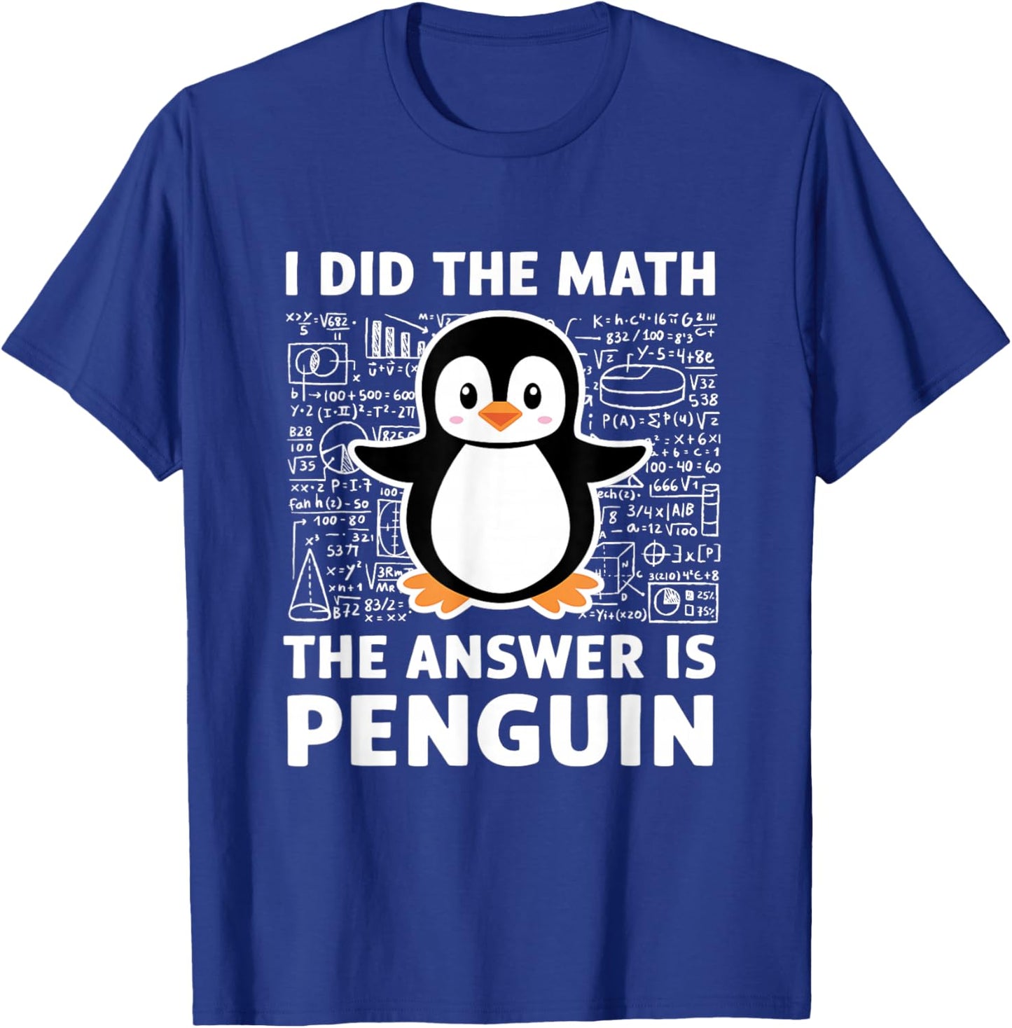 I Did The Math The Answer Is Penguin Shirt Fun Lover Penguin T-Shirt - T-Shirt | Royal