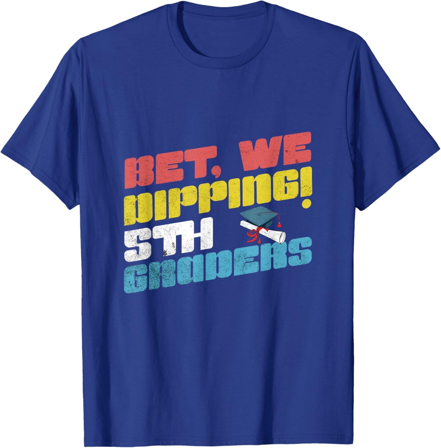 Bet We Dipping 5th Grade Funny Graduation Fifth Graders Kids T-Shirt - T-Shirt | Royal
