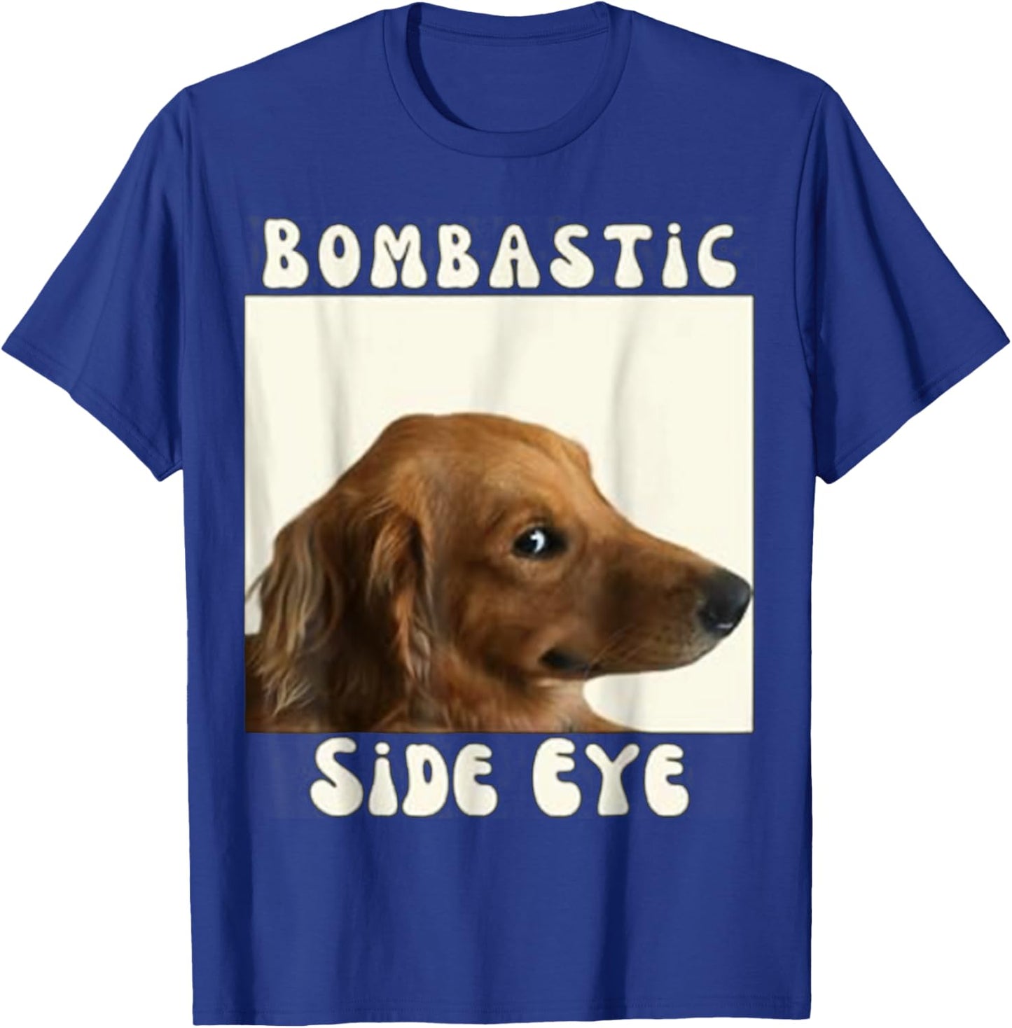 Bombastic Side Eye Funny Dog Meme Sarcastic Saying Men Women Kids T-Shirt - T-Shirt | Royal