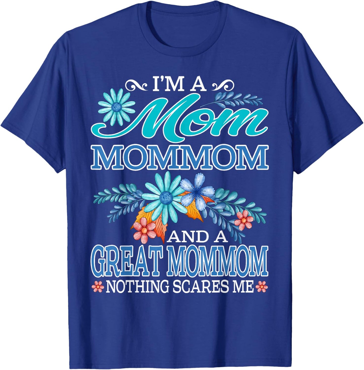 I'm A Mom Mommom And A Great Mommom Nothing Scares Me T-Shirt - T-Shirt | Royal