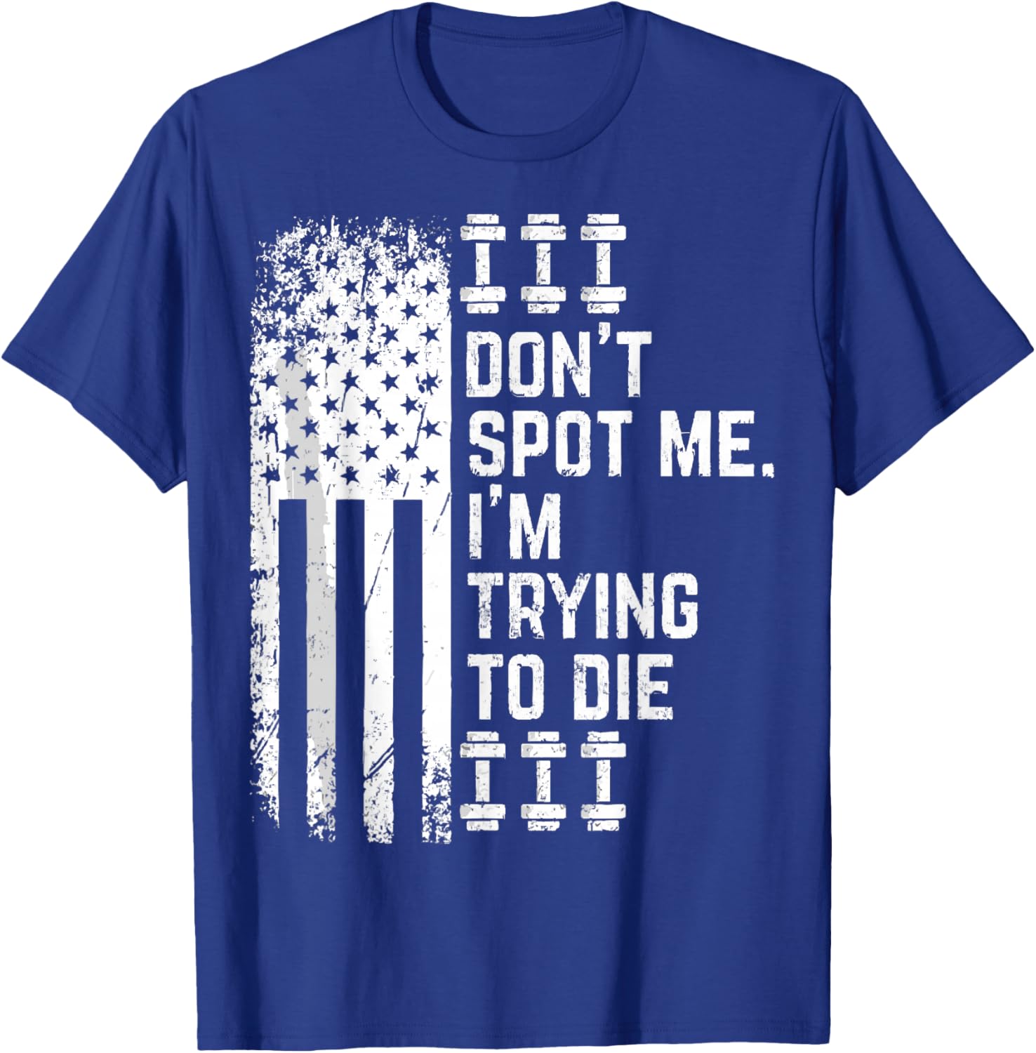Don't Spot Me I'm Trying to Die Bodybuilding Lifting T-Shirt - T-Shirt | Royal