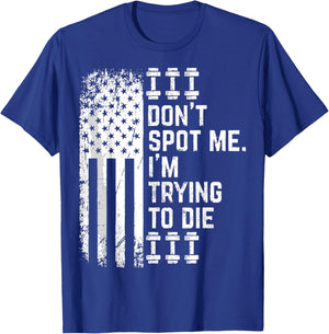 Don't Spot Me I'm Trying to Die Bodybuilding Lifting T-Shirt - T-Shirt | Royal