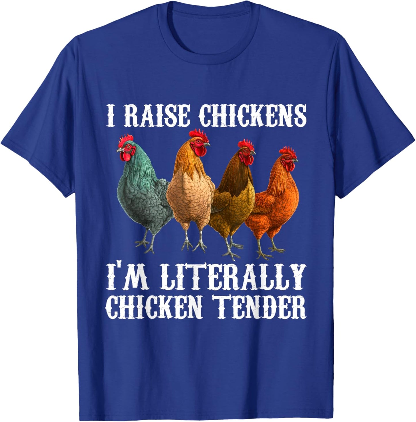 I Raise Chickens I'm Literally a Chicken Tender Funny T-Shirt - T-Shirt | Royal