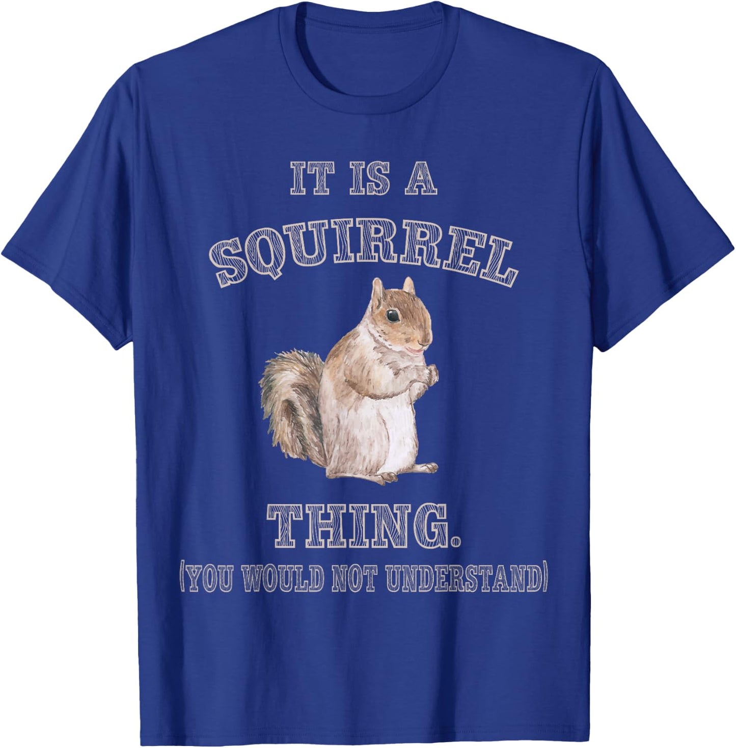 Funny Squirrel Gifts for Rodent Lover It's Squirrel Thing You Wouldn't Understand -Adults Kids Black Small Modern Short Sleeve Cotton Polyester T-Shirt - T-Shirt | Royal