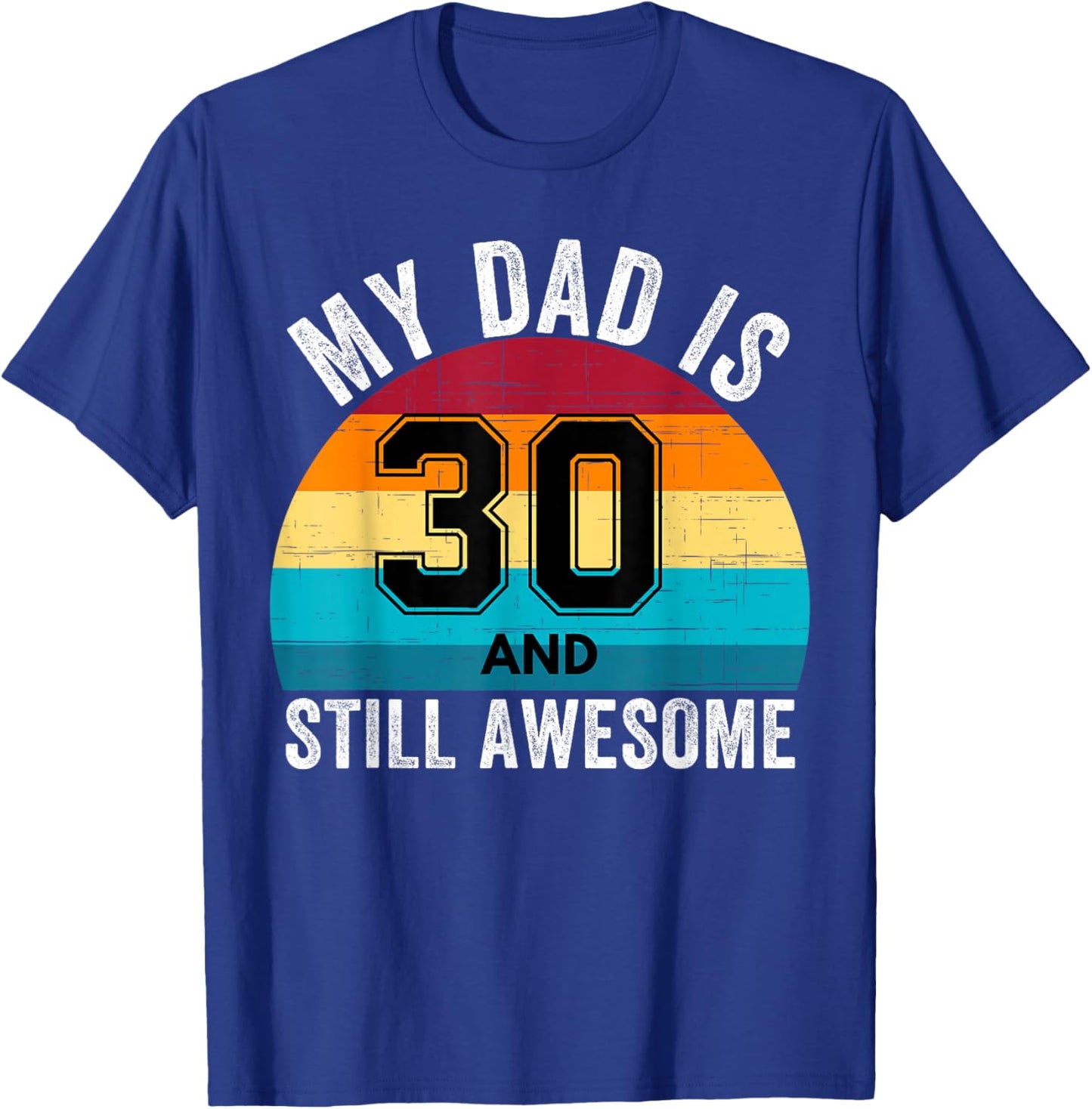 My Dad Is 30 And Still Awesome 30th Retro Birthday Dad Daddy T-Shirt - T-Shirt | Royal