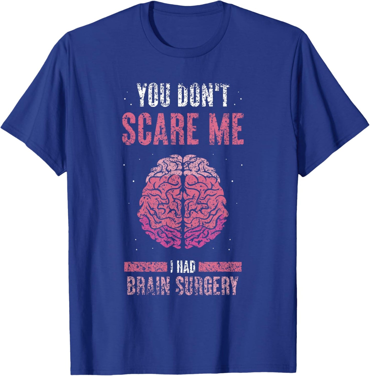 You Don't Scare Me I Had Brain Surgery Tumor Brain Surgery T-Shirt - T-Shirt | Royal