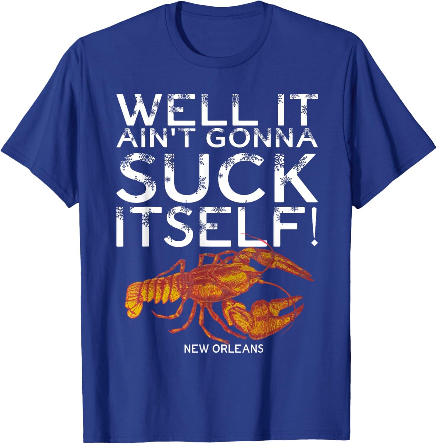 Well It Ain't Gonna Suck Itself New Orleans Crawfish Boil T-Shirt - T-Shirt | Royal