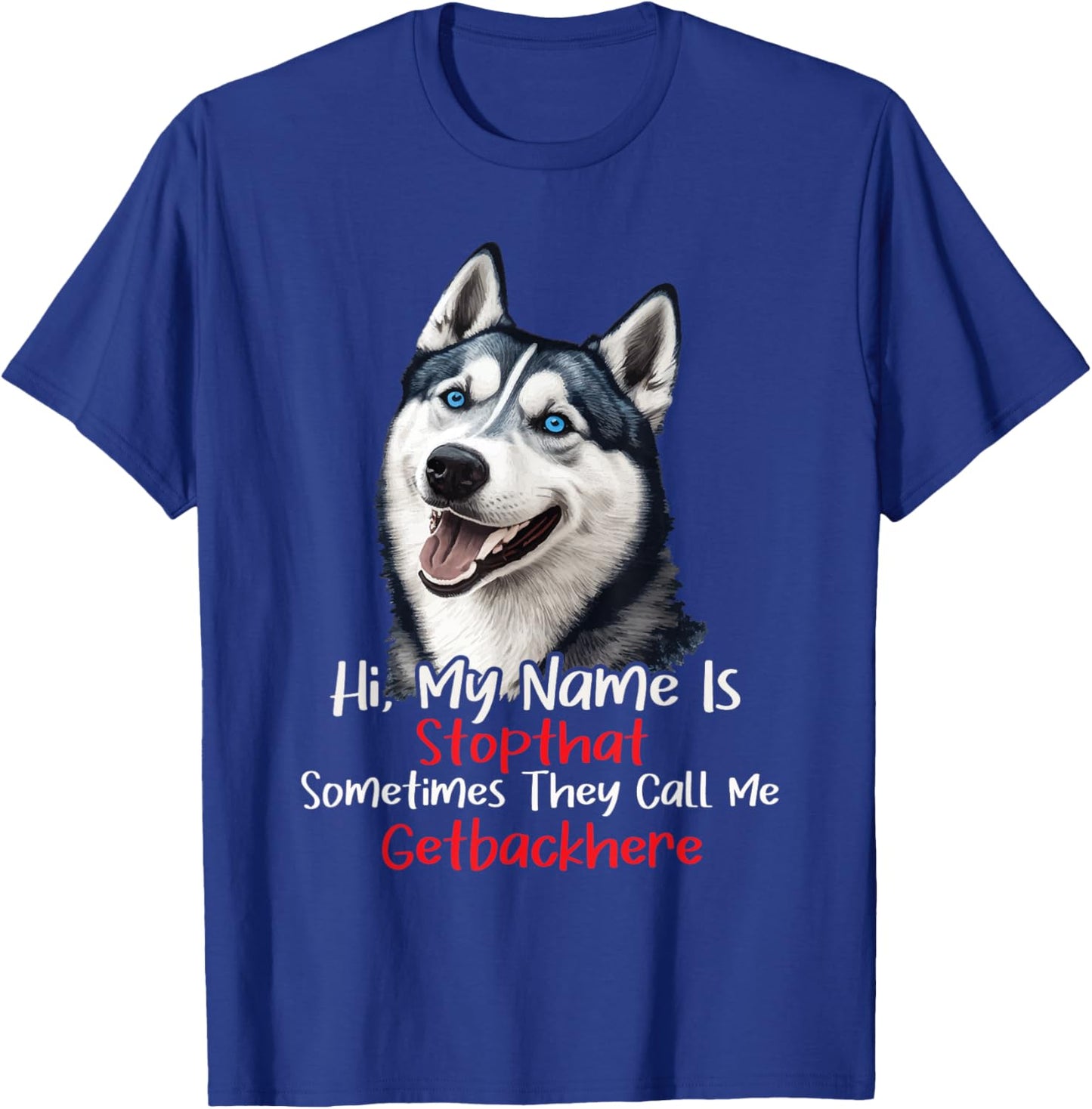 My Name Is Stop That Sometimes Get Back Here - Husky Lover T-Shirt - T-Shirt | Royal