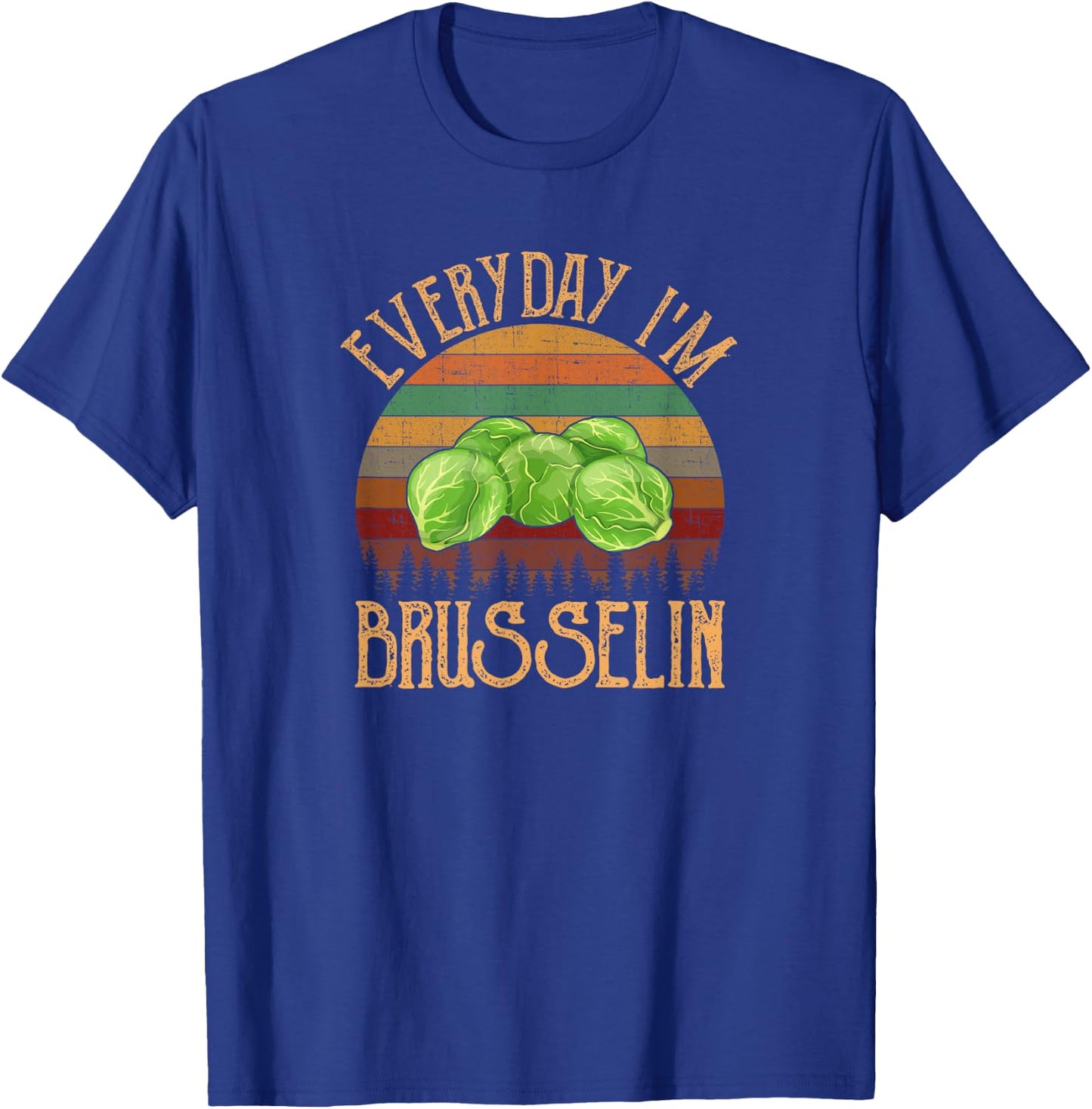 Everyday I'm Brusselin', brussel sprout T-Shirt - T-Shirt | Royal