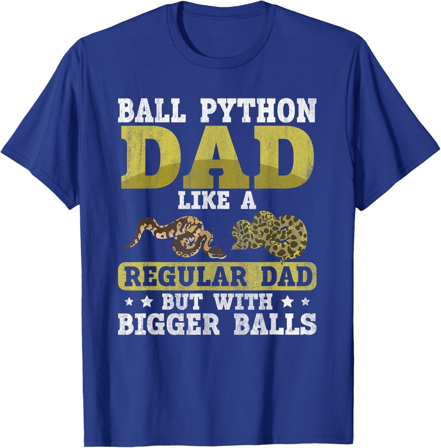 Ball Python Dad with Bigger Balls Snake Funny Ball Python T-Shirt - T-Shirt | Royal