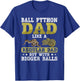 Ball Python Dad with Bigger Balls Snake Funny Ball Python T-Shirt - T-Shirt | Royal