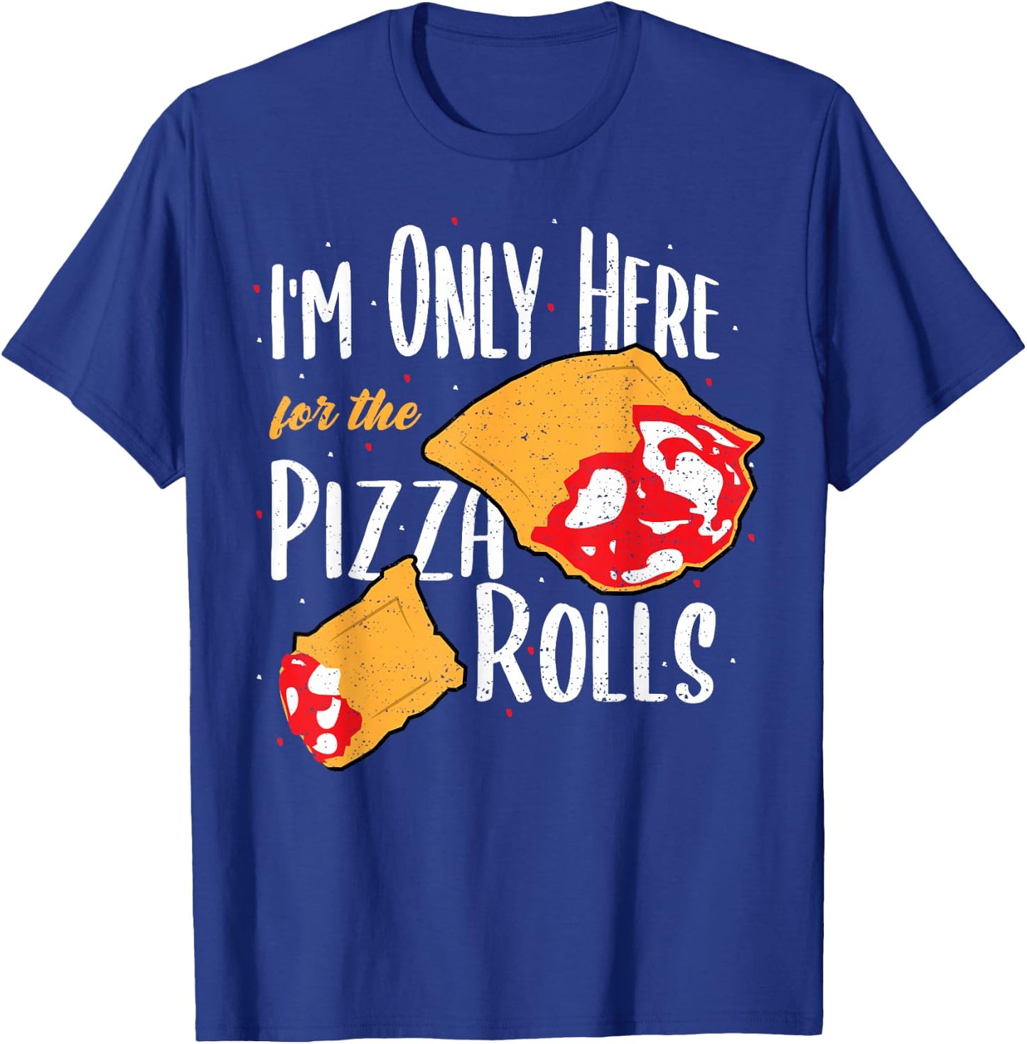 Funny Rolls: I'm Only Here For The Pizza Rolls - Pizza T-Shirt - T-Shirt | Royal